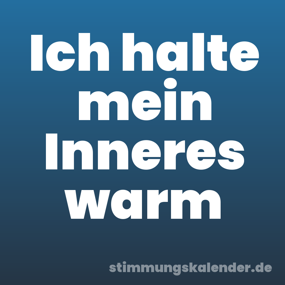 Ich halte mein Inneres warm