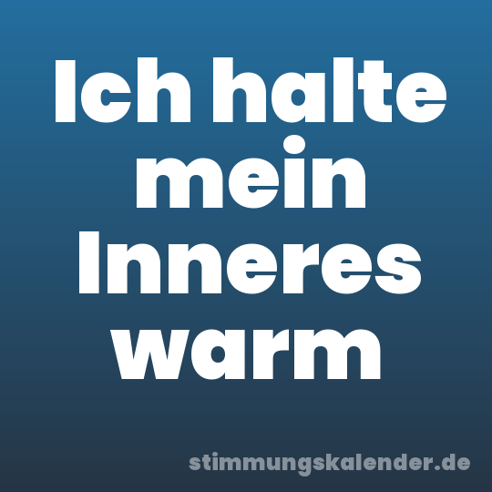 Ich halte mein Inneres warm
