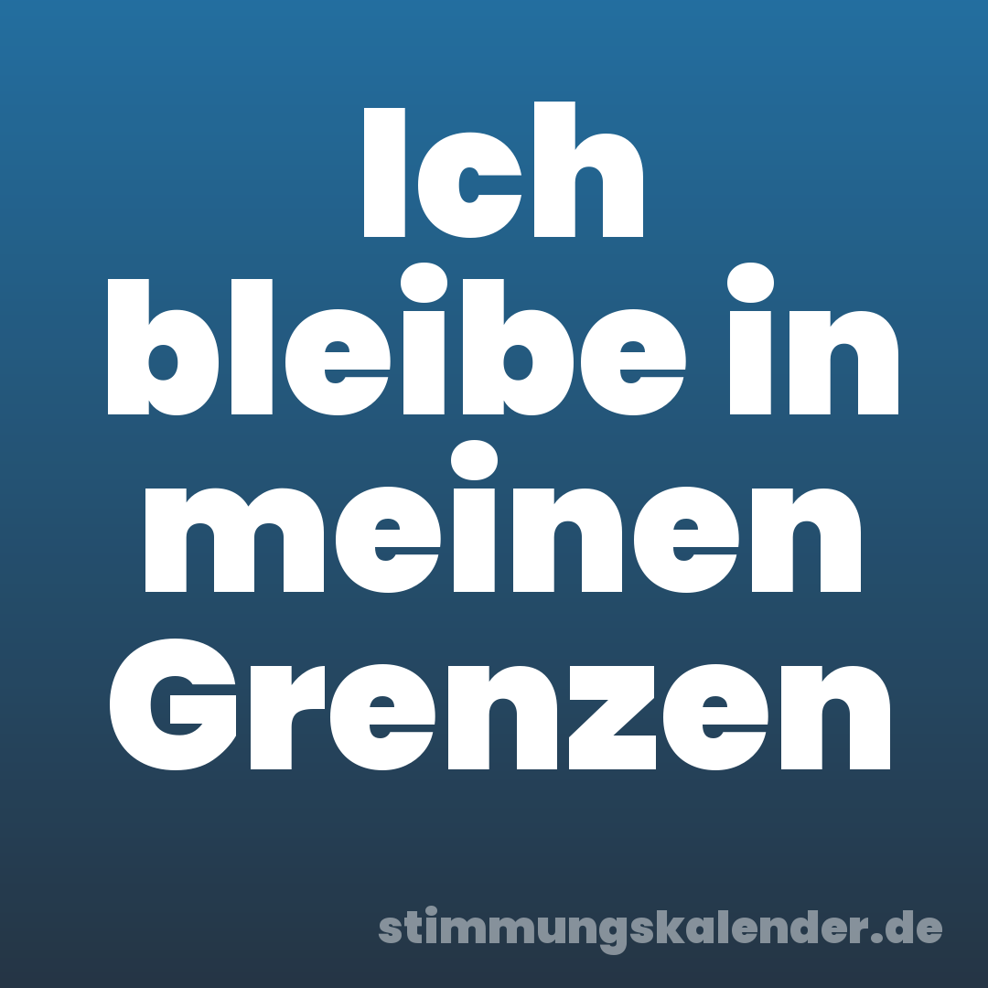 Ich bleibe in meinen Grenzen