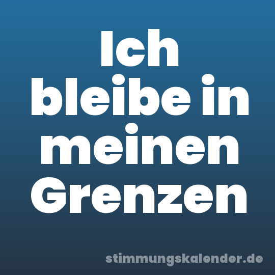 Ich bleibe in meinen Grenzen