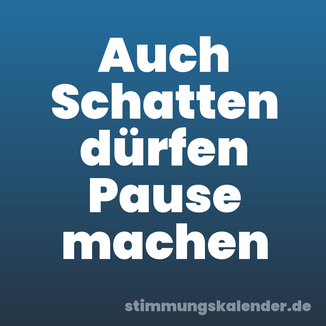 Auch Schatten dürfen Pause machen