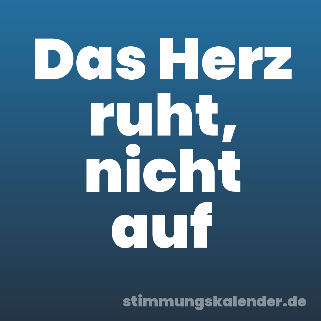 Das Herz ruht, nicht auf