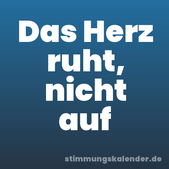 Das Herz ruht, nicht auf