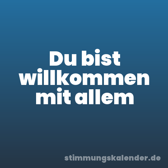 Du bist willkommen mit allem