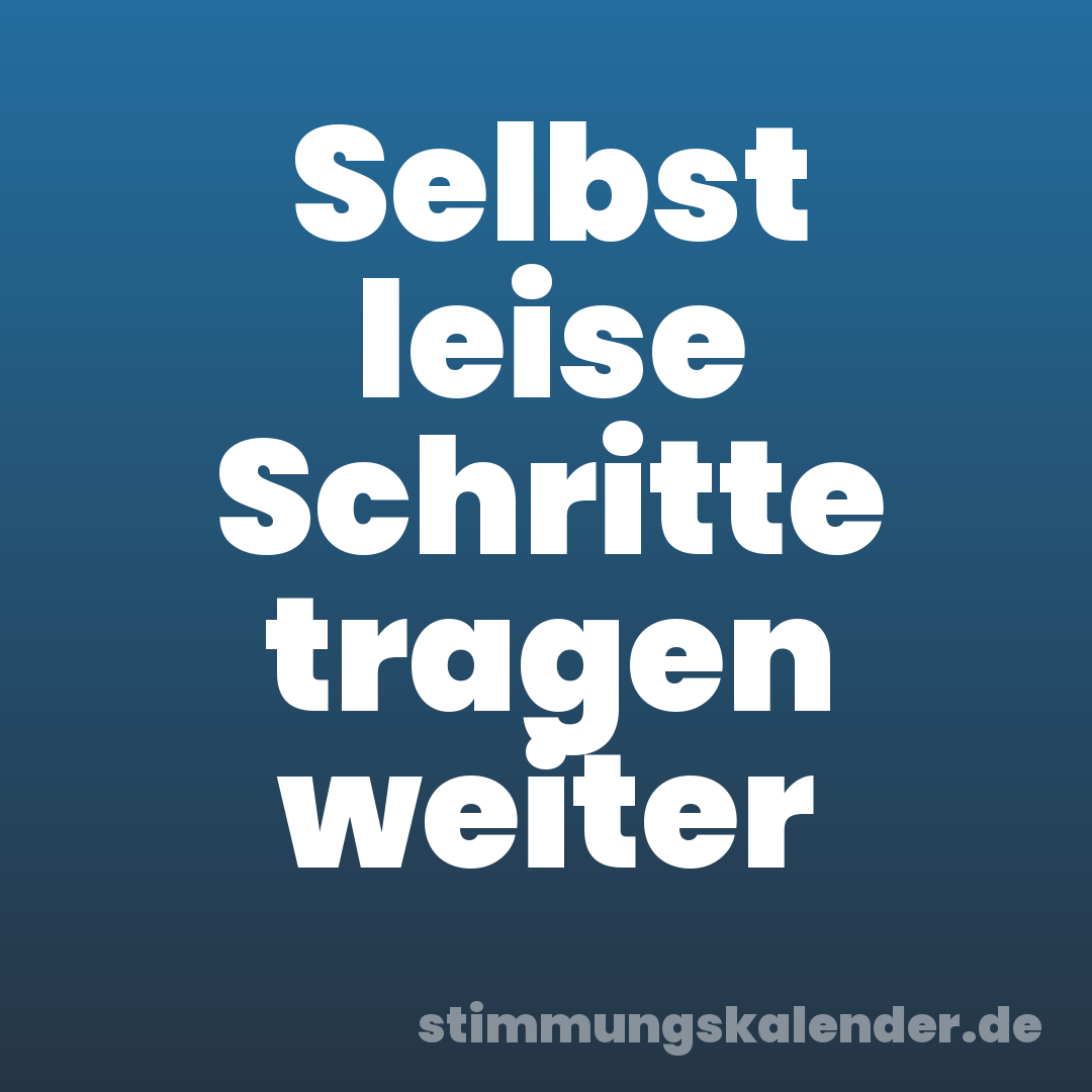 Selbst leise Schritte tragen weiter