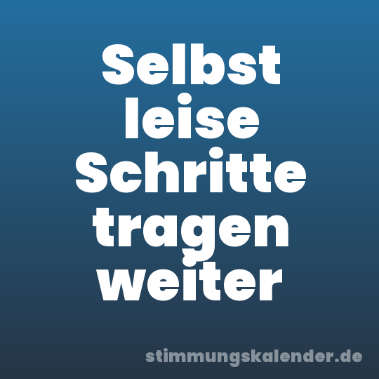 Selbst leise Schritte tragen weiter