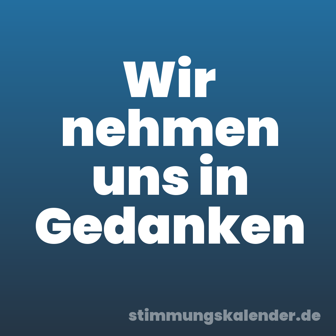 Wir nehmen uns in Gedanken