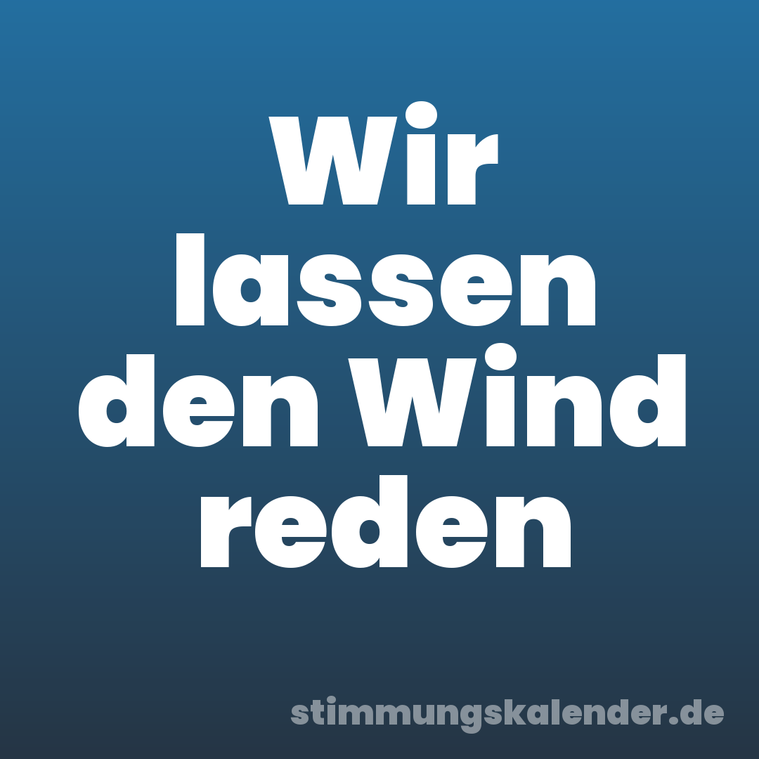 Wir lassen den Wind reden