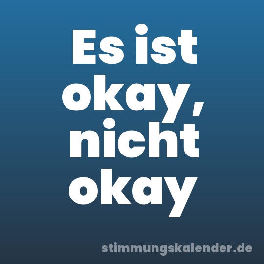 Es ist okay, nicht okay