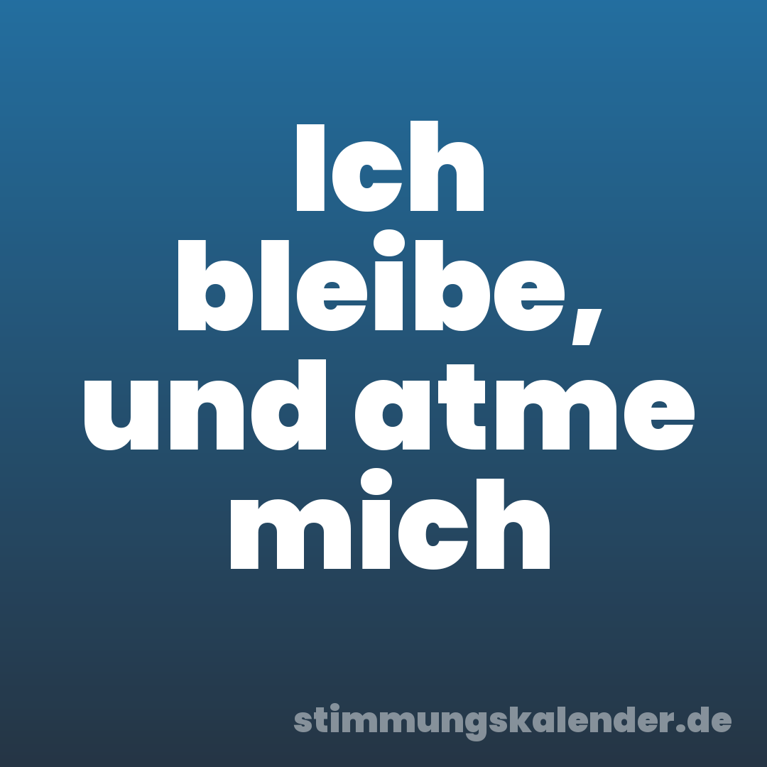 Ich bleibe, und atme mich