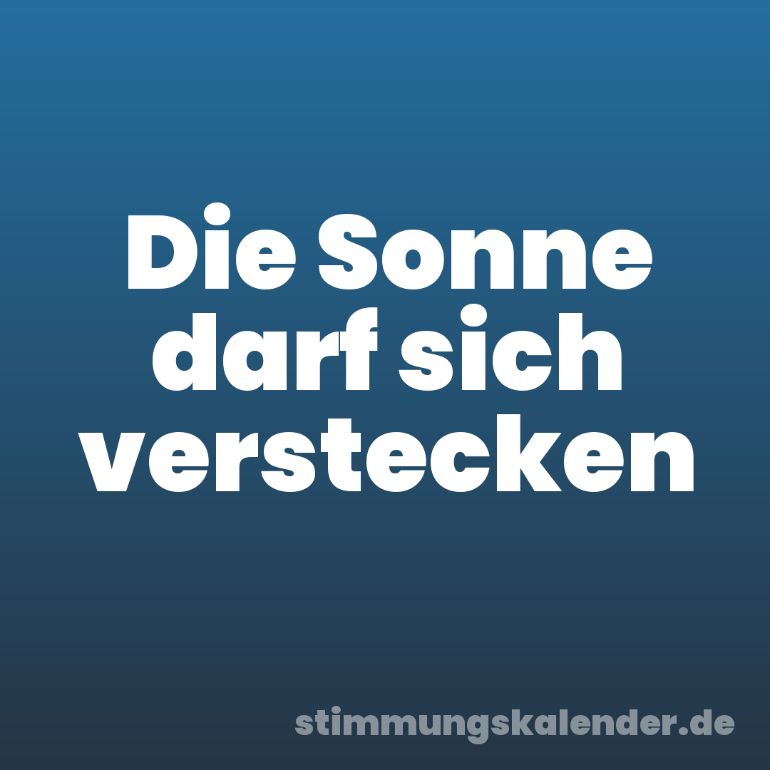 Die Sonne darf sich verstecken
