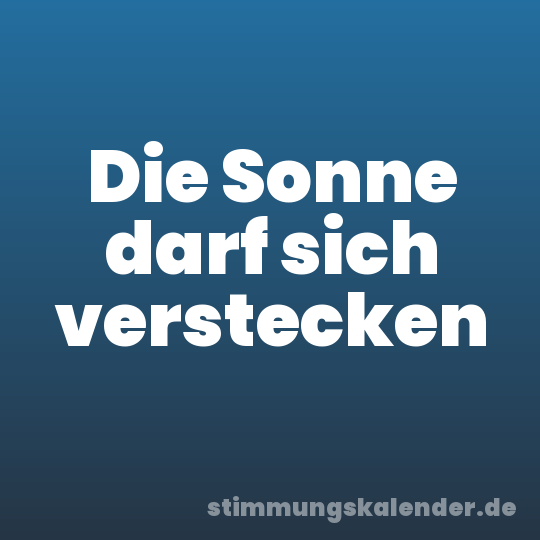 Die Sonne darf sich verstecken