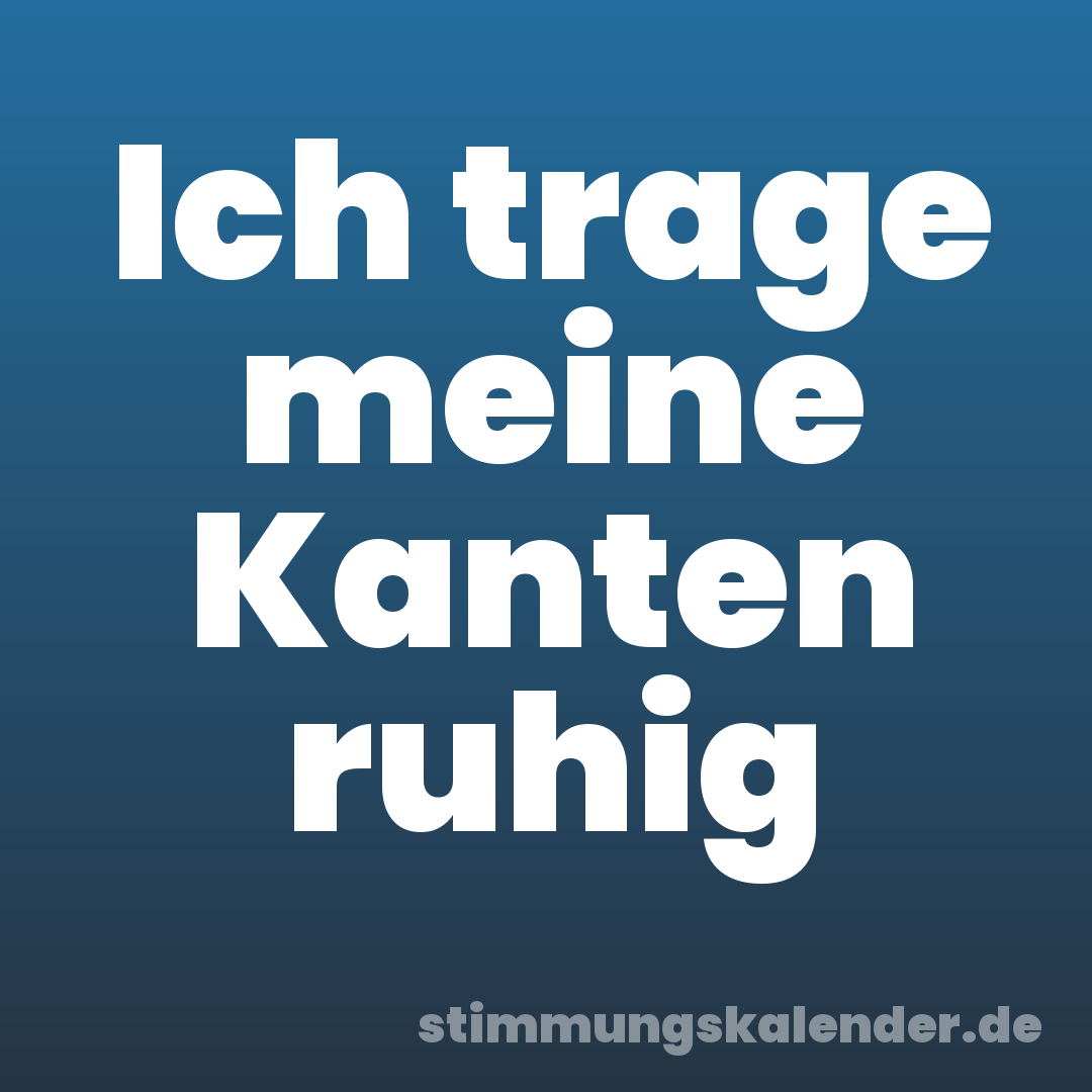 Ich trage meine Kanten ruhig