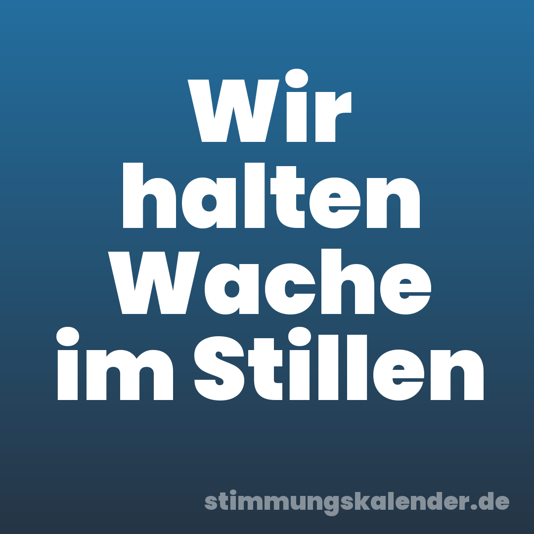 Wir halten Wache im Stillen
