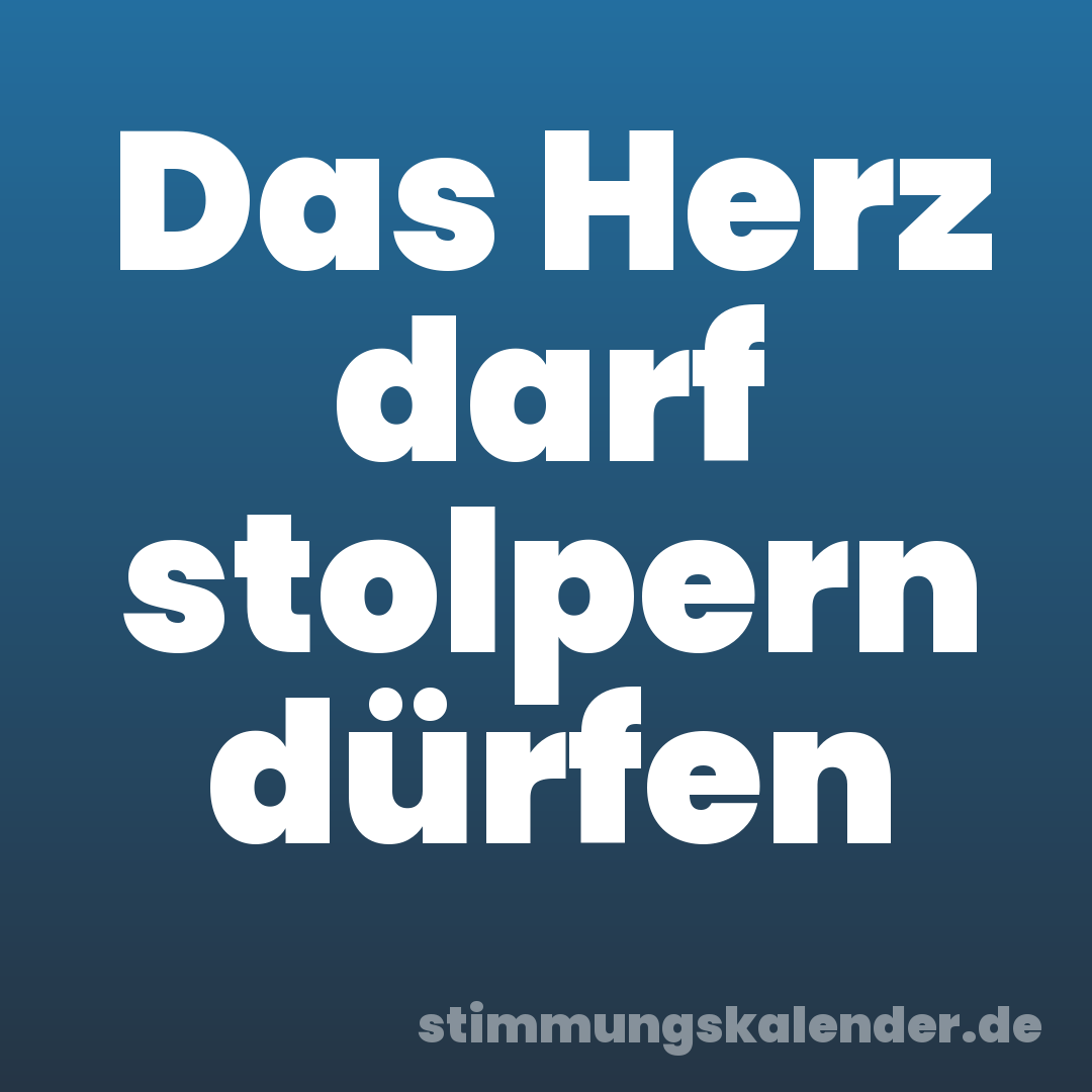 Das Herz darf stolpern dürfen