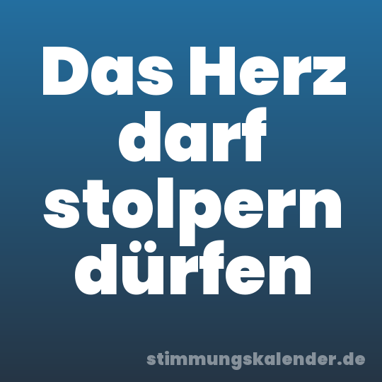 Das Herz darf stolpern dürfen