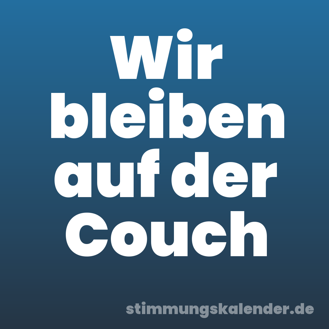 Wir bleiben auf der Couch