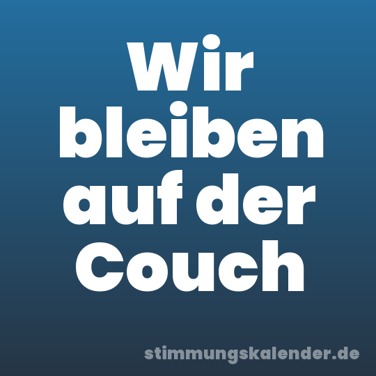 Wir bleiben auf der Couch