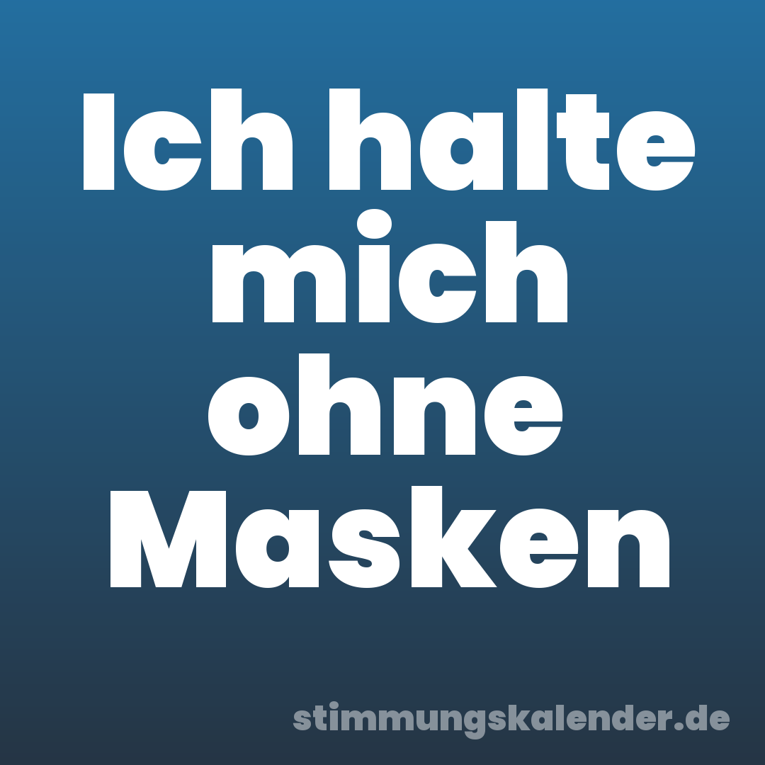Ich halte mich ohne Masken