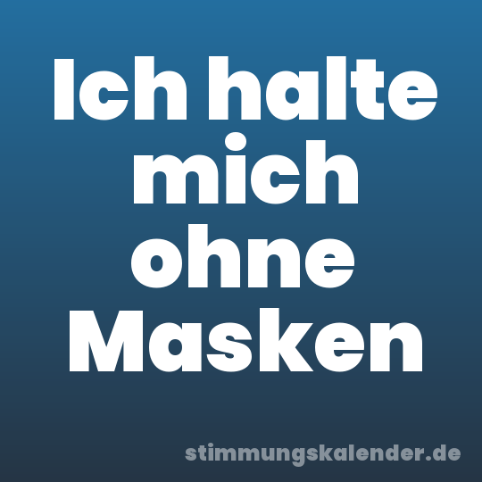 Ich halte mich ohne Masken