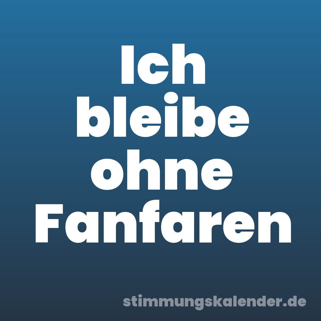 Ich bleibe ohne Fanfaren
