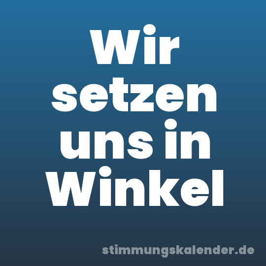 Wir setzen uns in Winkel