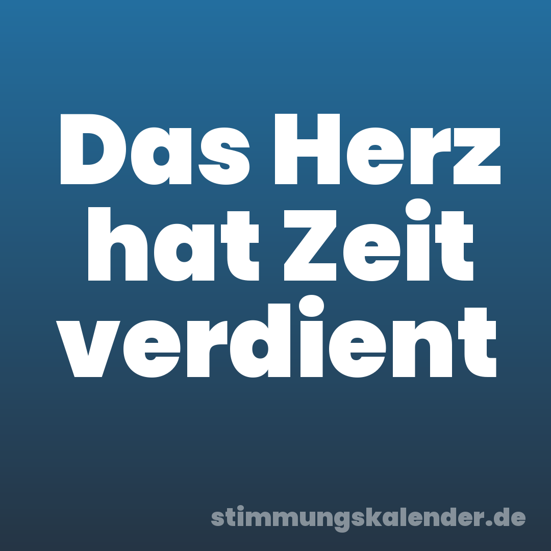 Das Herz hat Zeit verdient