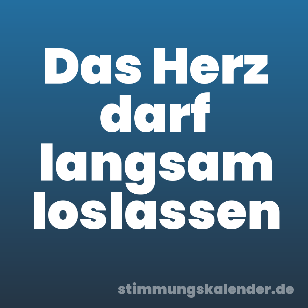 Das Herz darf langsam loslassen