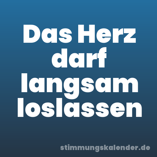 Das Herz darf langsam loslassen