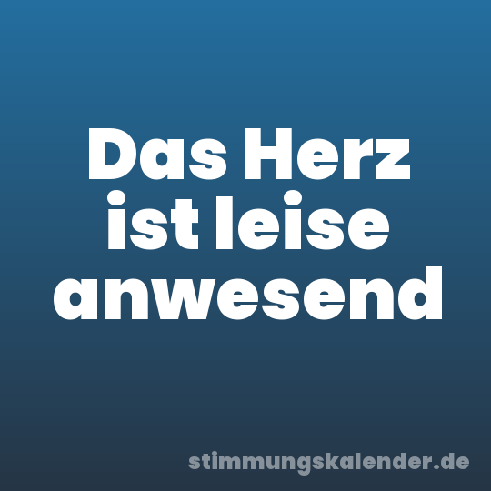 Das Herz ist leise anwesend