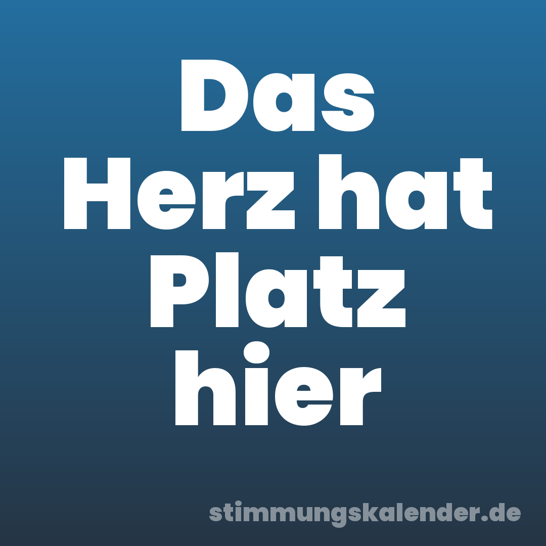 Das Herz hat Platz hier