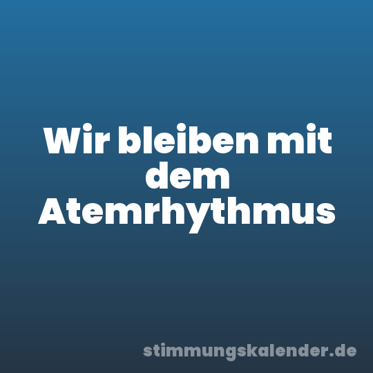 Wir bleiben mit dem Atemrhythmus
