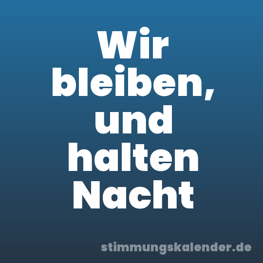 Wir bleiben, und halten Nacht
