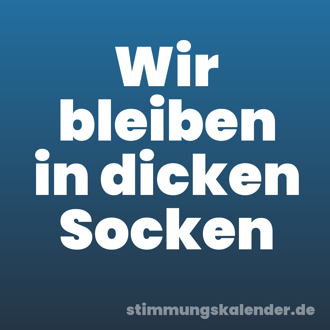 Wir bleiben in dicken Socken