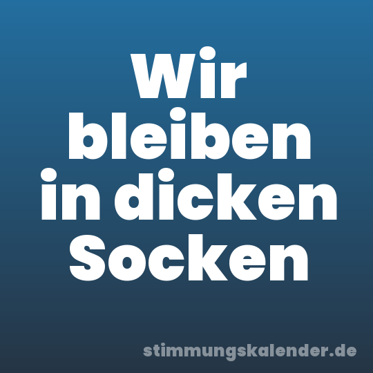 Wir bleiben in dicken Socken