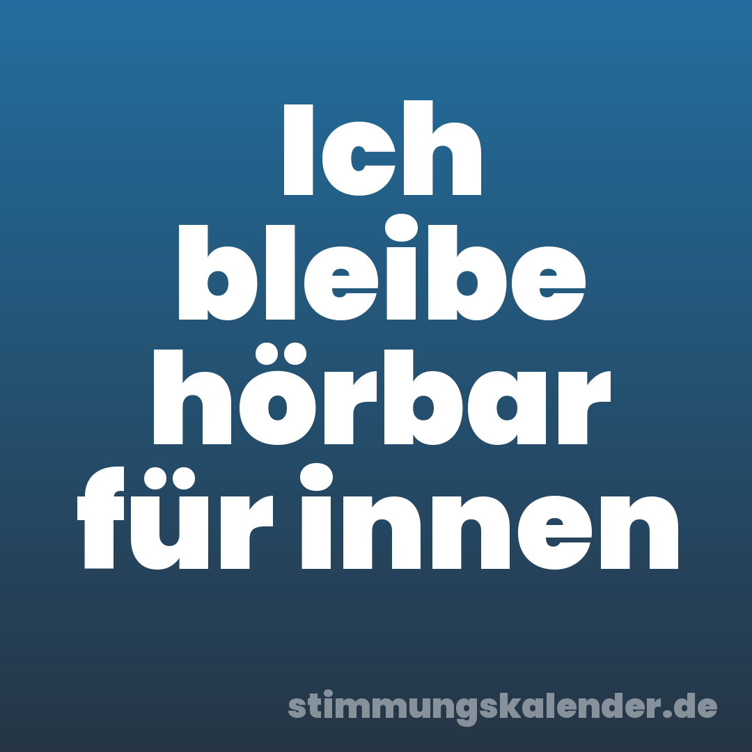 Ich bleibe hörbar für innen