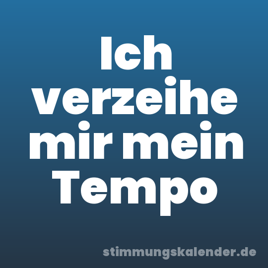 Ich verzeihe mir mein Tempo