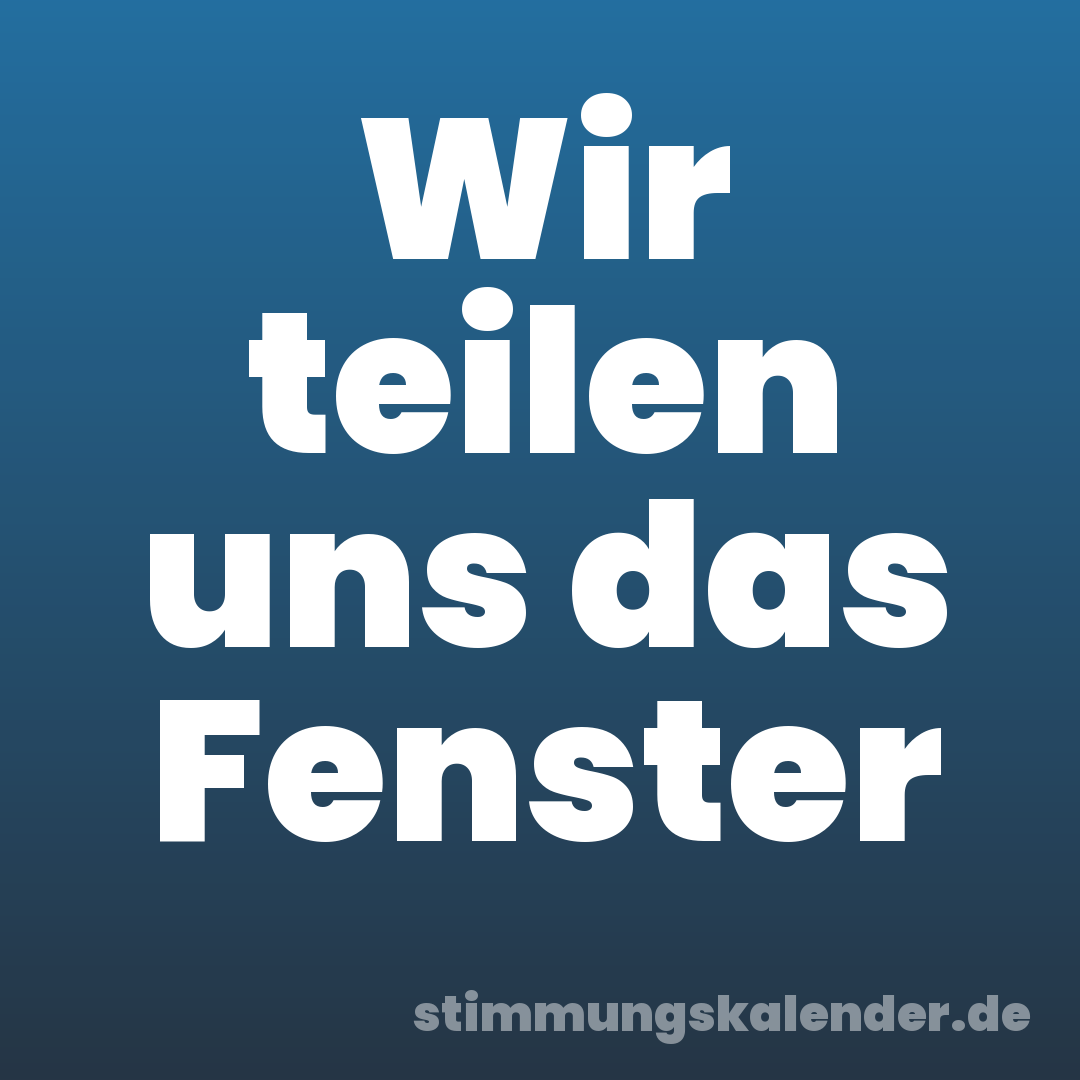 Wir teilen uns das Fenster