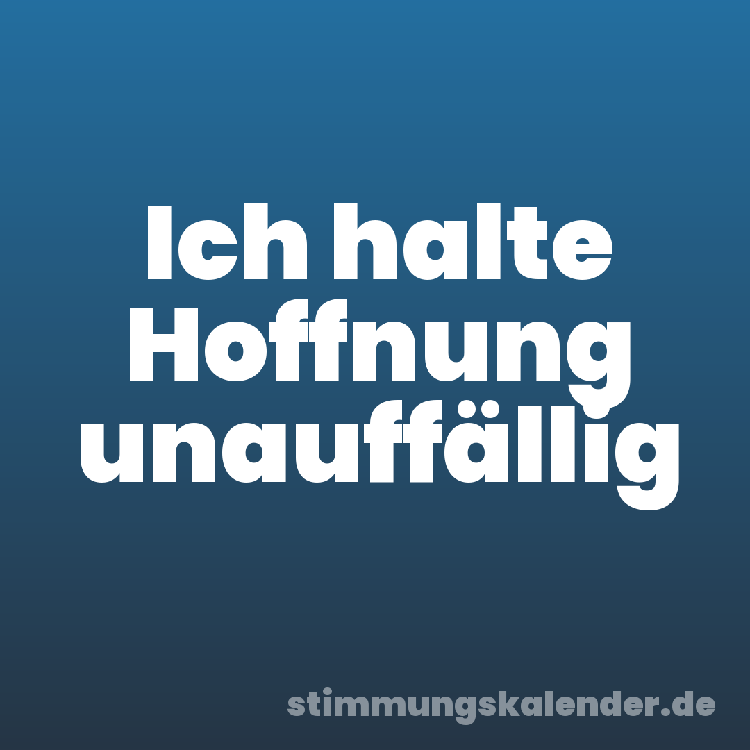 Ich halte Hoffnung unauffällig