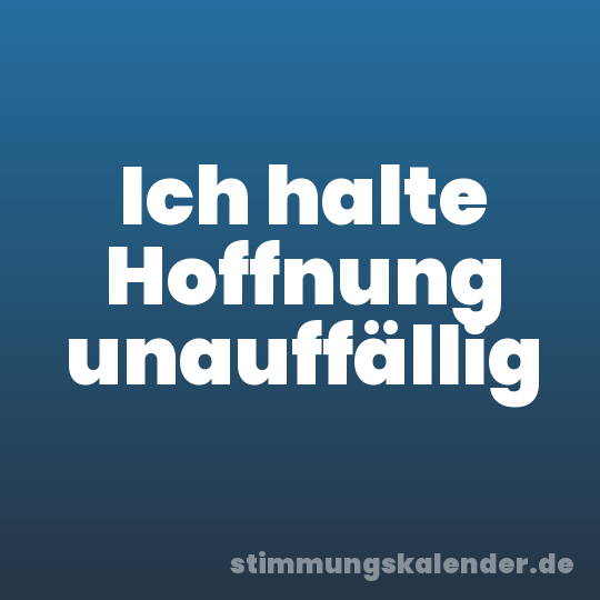 Ich halte Hoffnung unauffällig