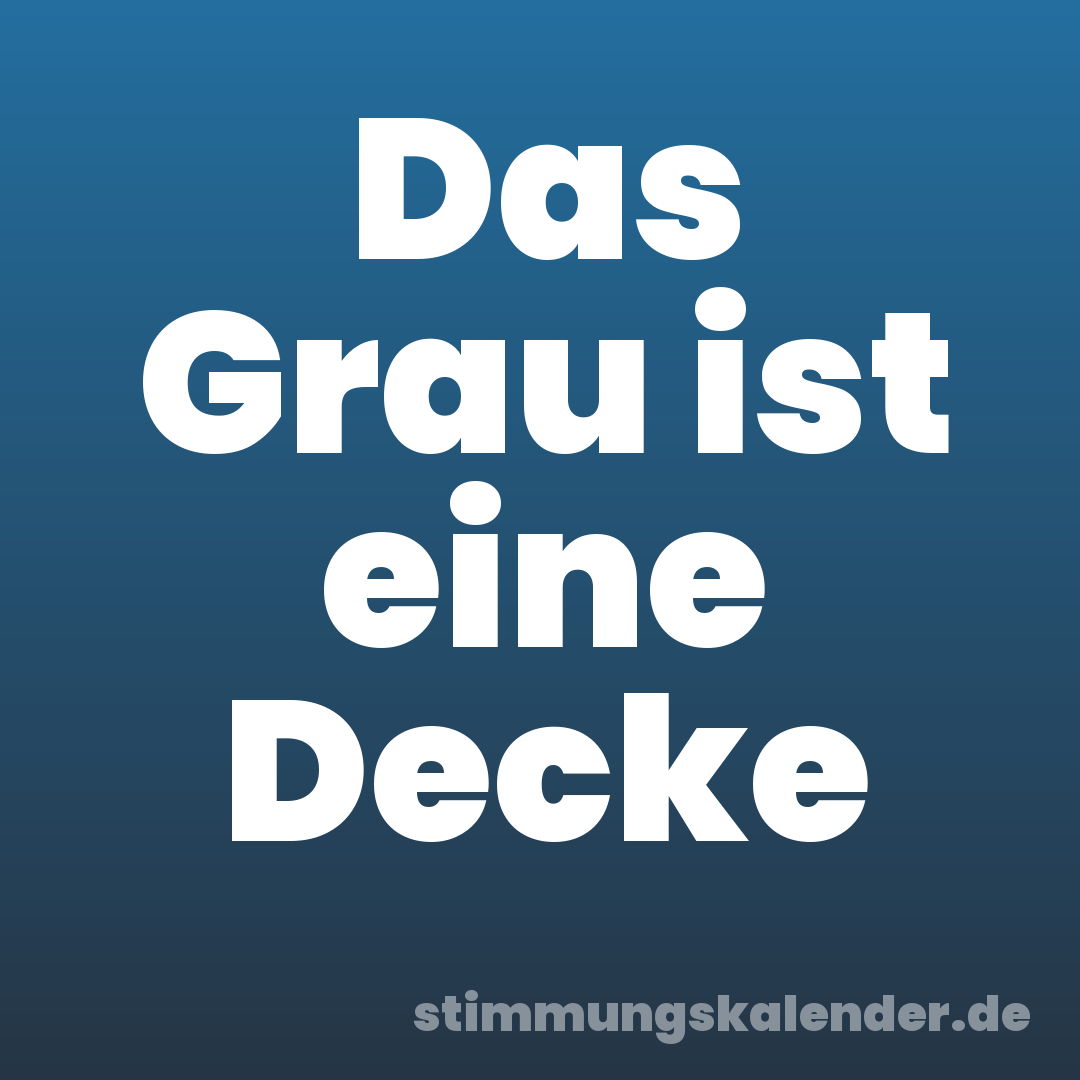 Das Grau ist eine Decke