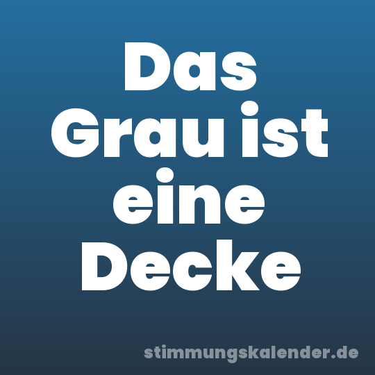 Das Grau ist eine Decke