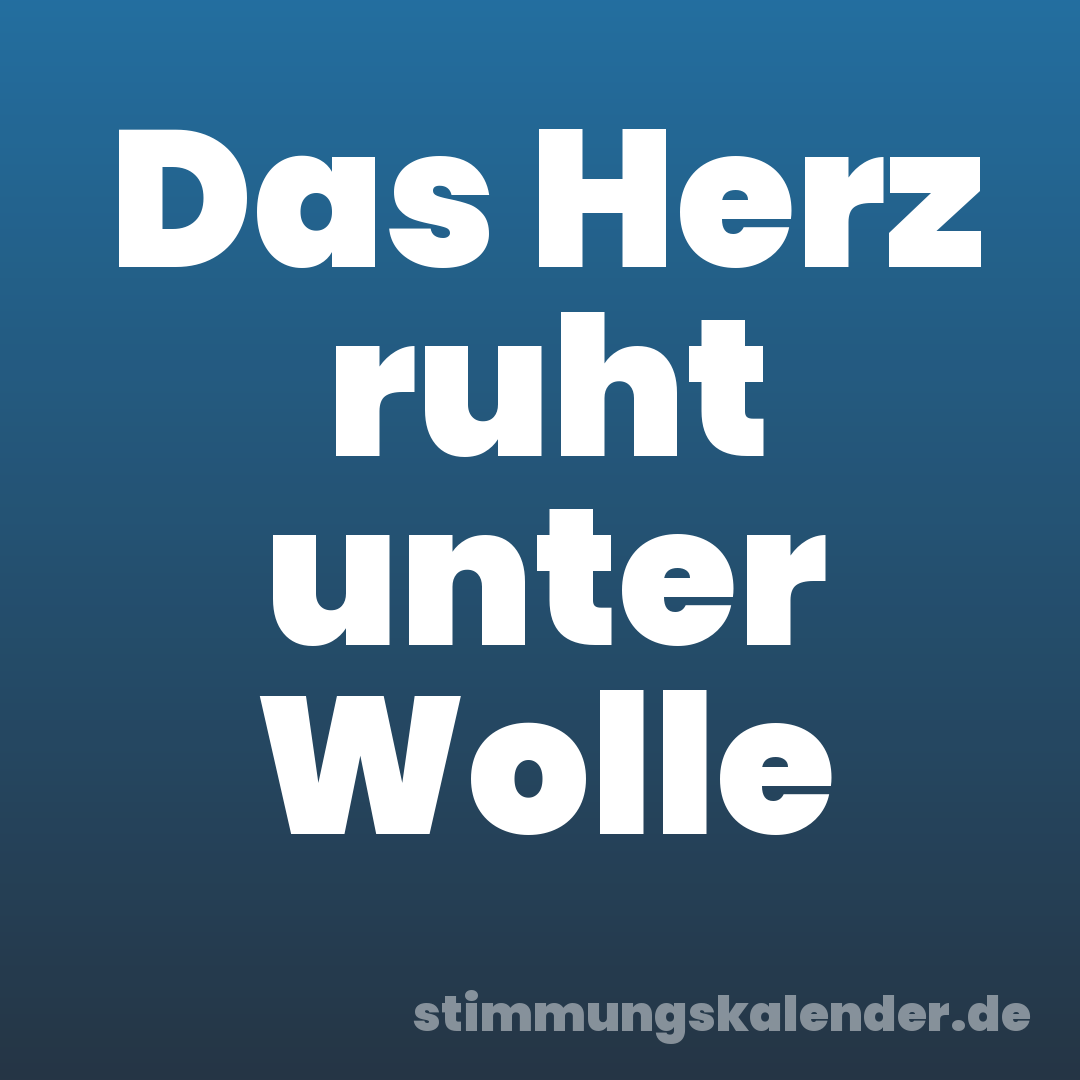 Das Herz ruht unter Wolle