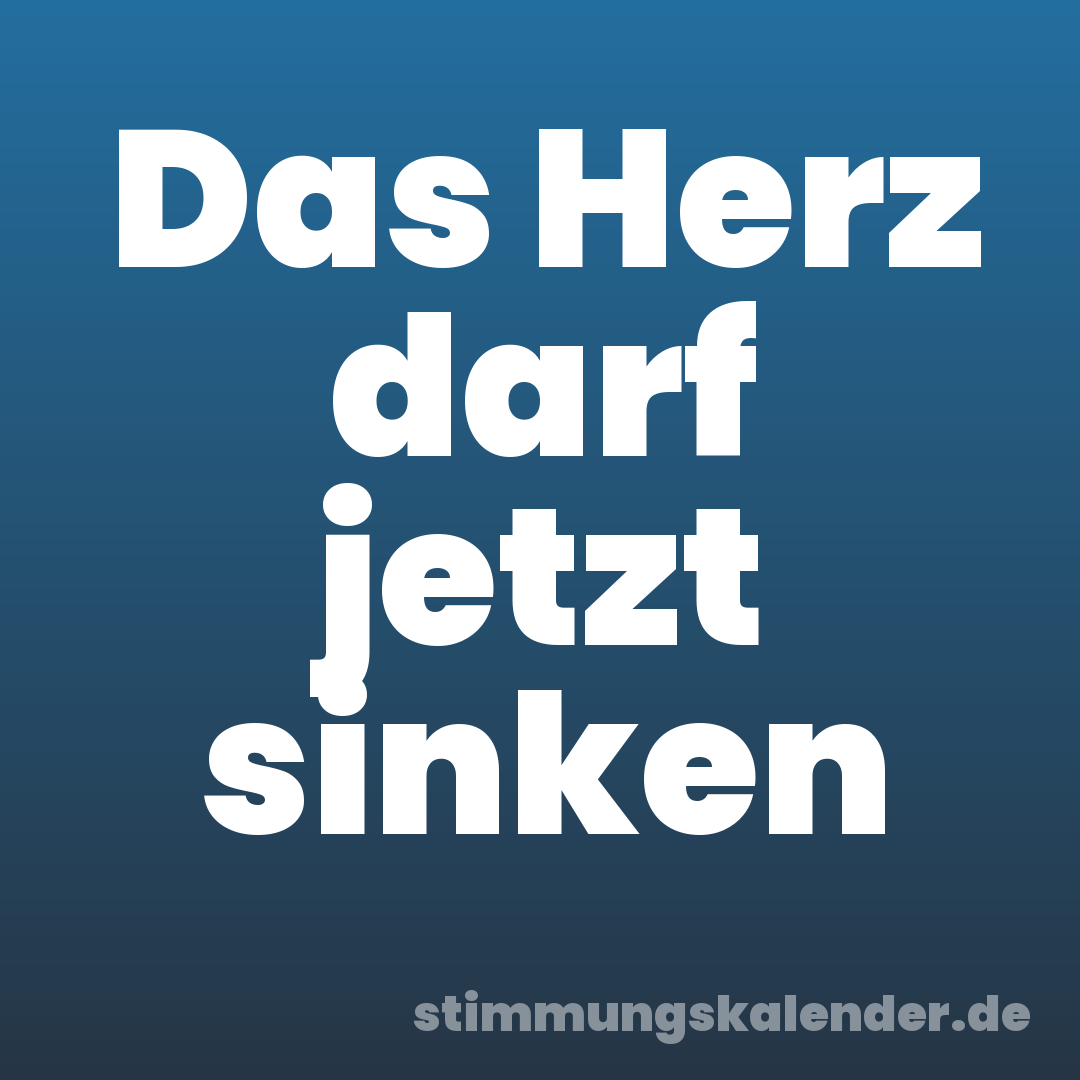Das Herz darf jetzt sinken