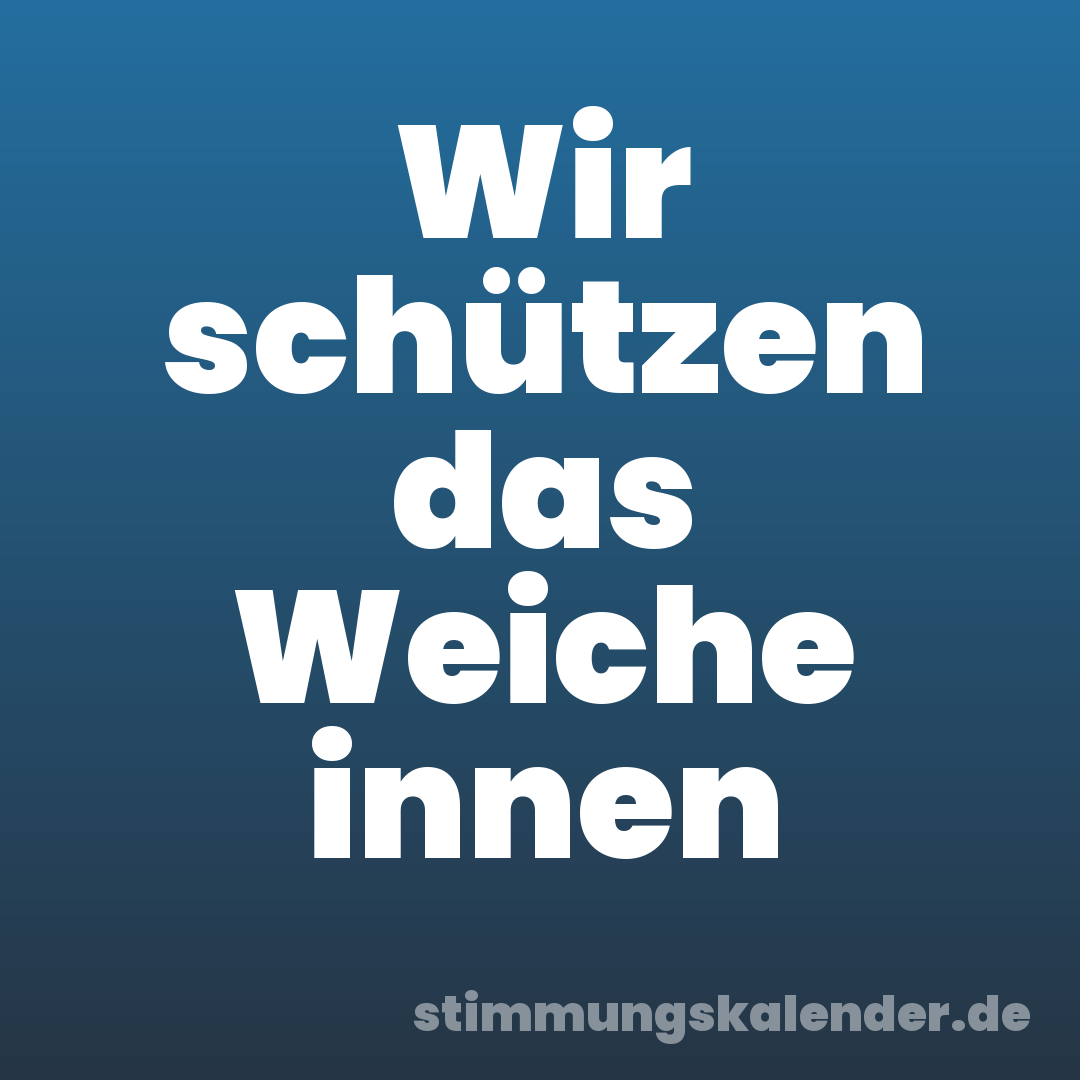 Wir schützen das Weiche innen