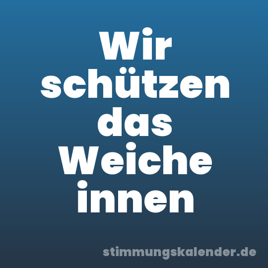 Wir schützen das Weiche innen