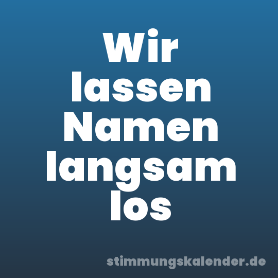 Wir lassen Namen langsam los