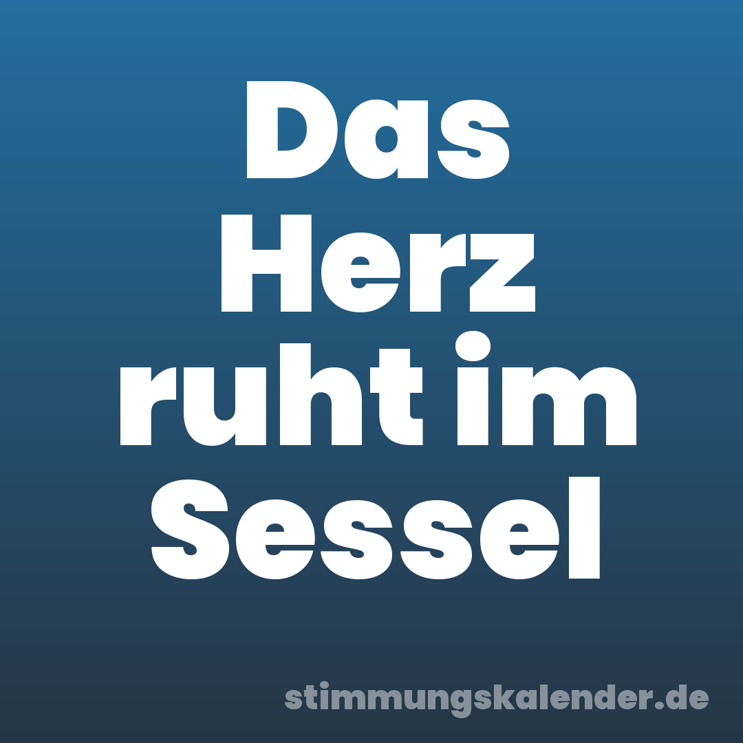 Das Herz ruht im Sessel
