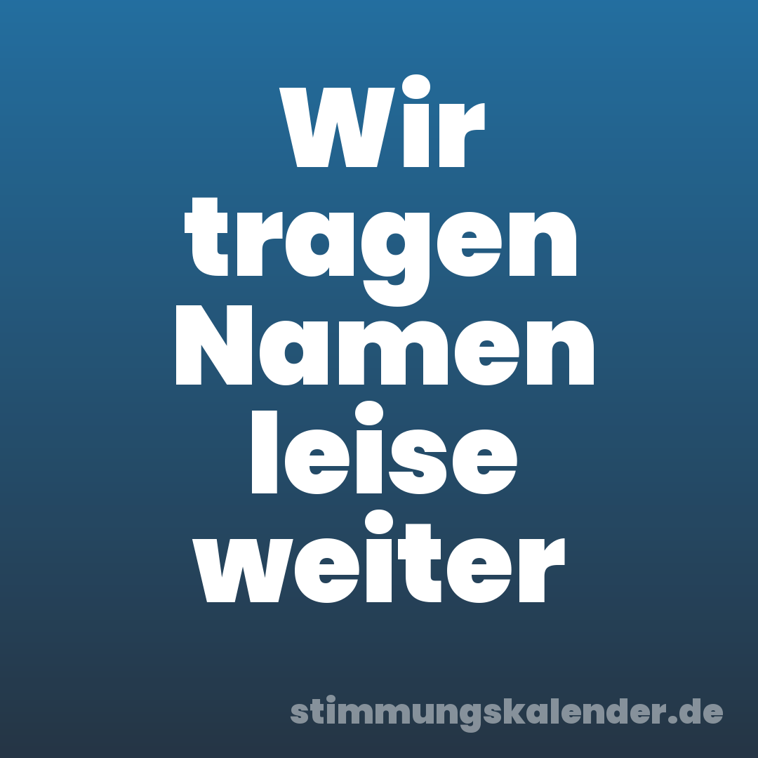Wir tragen Namen leise weiter