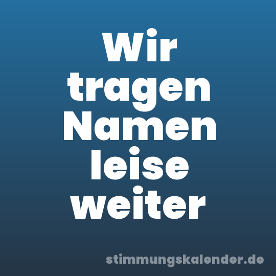 Wir tragen Namen leise weiter